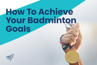 How to Achieve Your Badminton Goals
